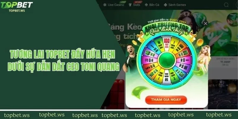 Tương lai Topbet đầy hứa hẹn dưới sự dẫn dắt CEO Toni Quang