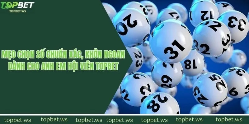 Mẹo chọn số chuẩn xác, khôn ngoan dành cho anh em hội viên Topbet