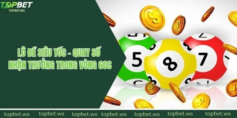 Lô Đề Siêu Tốc - Quay Số Nhận Thưởng Trong Vòng 60s