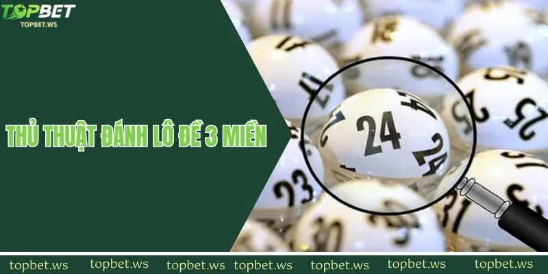 Thủ thuật đánh lô đề 3 miền chắc thắng