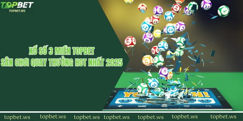 Xổ Số 3 Miền Topbet - Sân Chơi Quay Thưởng Hot Nhất 2025